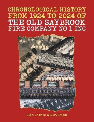 Chronological History from 1924 to 2024 of the Old Saybrook Fire Company No 1 Inc - Dan Little - cover