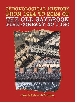 Chronological History from 1924 to 2024 of the Old Saybrook Fire Company No 1 Inc - Dan Little - cover