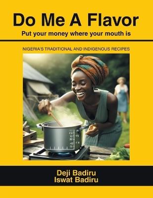 Do Me A Flavor: Put your money where your mouth is - Deji Badiru,Iswat Badiru - cover
