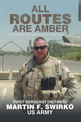 All Routes Are Amber: A Soldier's Experience in the Iraq War - Martin F Swirko - cover