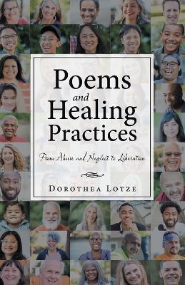 Poems and Healing Practices: From Abuse and Neglect to Liberation - Dorothea Lotze - cover