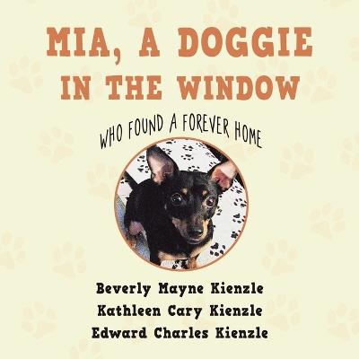 Mia, a Doggie in the Window: Who Found a Forever Home - Beverly Mayne Kienzle - cover