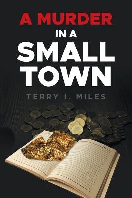 A Murder In A Small Town - Terry I Miles - cover