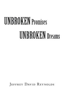 Unbroken Promises Unbroken Dreams - Jeffrey David Reynolds - cover
