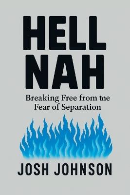 Hell Nah: Breaking Free from the Fear of Separation - Josh Johnson - cover