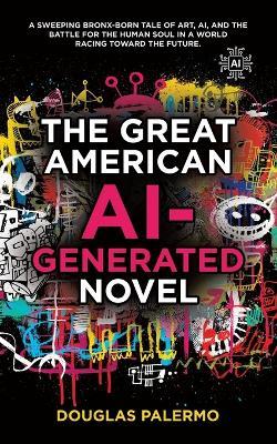 The Great American AI-Generated Novel - Douglas Palermo - cover