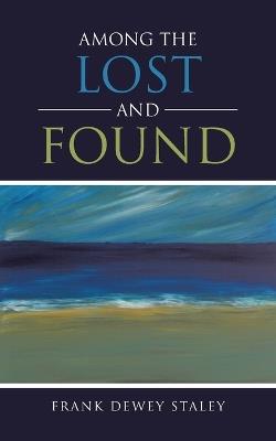 Among The Lost and Found - Frank Dewey Staley - cover