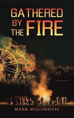 Gathered by the Fire - Mark Mijuskovic - cover