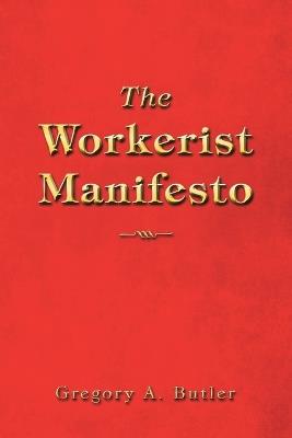 The Workerist Manifesto - Gregory A Butler - cover