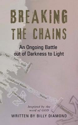 Breaking the Chains: An Ongoing Battle out of Darkness to Light - Billy Diamond - cover