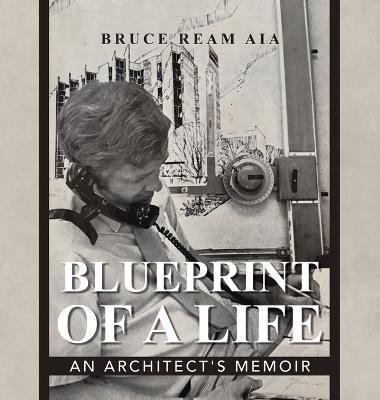 Blueprint Of A Life: An Architect's Memoir - Bruce Ream - cover