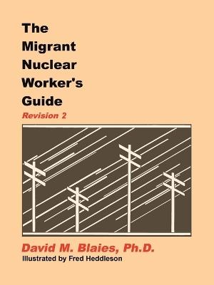 The Migrant Nuclear Worker's Guide: Revision 2 - David M Blaies - cover