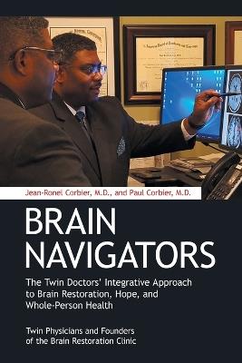 Brain Navigators: The Twin Doctors' Integrative Approach to Brain Restoration, Hope, and Whole-Person Health - Jean-Ronel Corbier - cover