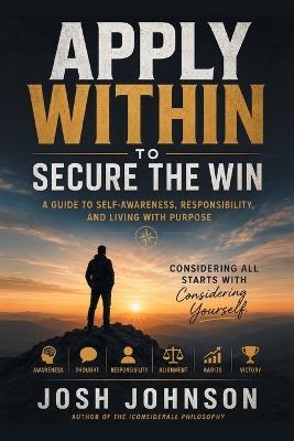 Apply Within to Secure the Win: A Guide to Self-Awareness, Responsibility, and Living with Purpose - Josh Johnson - cover