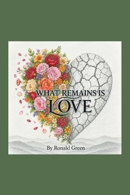 What Remains is Love - Ronald Green - cover