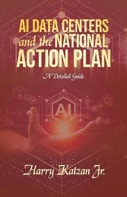 AI DATA CENTERS and the NATIONAL ACTION PLAN: A Detailed Guide - Harry Katzan - cover