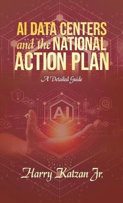 AI DATA CENTERS and the NATIONAL ACTION PLAN: A Detailed Guide - Harry Katzan - cover