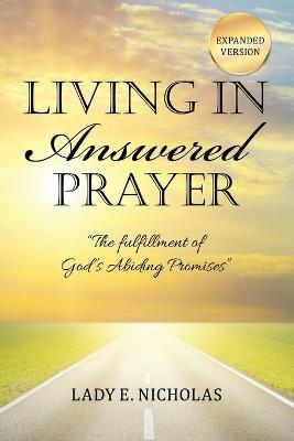 Living in Answered Prayer: "The fulfillment of God's Abiding Promises" - Lady E Nicholas - cover