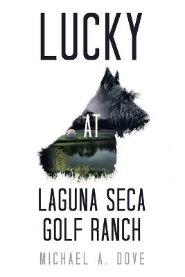 Lucky at Laguna Seca Golf Ranch - Michael A Dove - cover