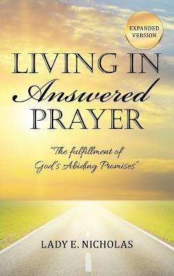 Living in Answered Prayer: "The fulfillment of God's Abiding Promises" - Lady E Nicholas - cover