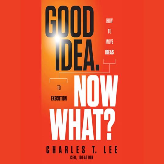 Good Idea. Now What?