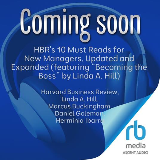 HBR's 10 Must Reads for New Managers, Updated and Expanded (featuring “Becoming the Boss” by Linda A. Hill)