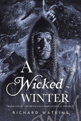 A Wicked Winter: A Medieval Adventure - Richard Watkins - cover