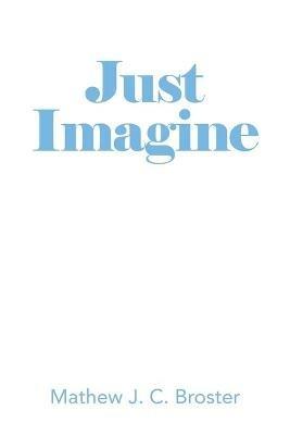 Just Imagine - Mathew J C Broster - cover
