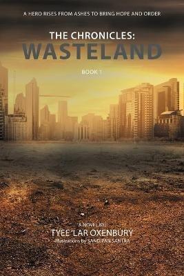 The Chronicles: Wasteland: A Hero Rises from Ashes to Bring Hope and Order - Tyee 'Lar Oxenbury - cover