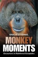 Libro in inglese Monkey Moments: Encounters in Rainforest Escapades  - Ghazally Ismail