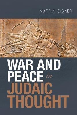 War and Peace in Judaic Thought - Martin Sicker - cover