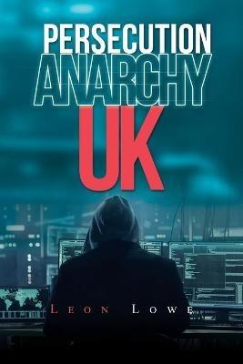 Persecution Anarchy Uk - Leon Lowe - cover