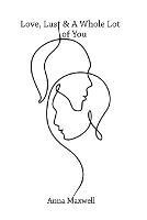 Love, Lust & a Whole Lot of You - Anna Maxwell - cover