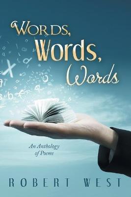 Words, Words, Words: An Anthology of Poems - Robert West - cover
