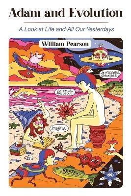 Adam and Evolution: A Look at Life and All Our Yesterdays - William Pearson - cover