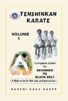 Tenshinkan Karate: Complete Guide for Beginner to Black Belt - Hanshi Hans Haupt - cover