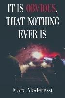 It Is Obvious, That Nothing Ever Is