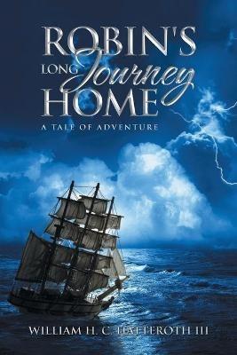 Robin's Long Journey Home: A Tale of Adventure - William H C Hatteroth - cover
