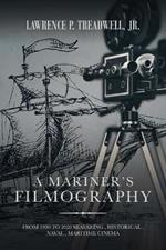 A Mariner's Filmography: From 1930 to 2020 Seafaring, Historical, Naval, Maritime Cinema