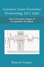 Guyana's Great Economic Downswing, 1977-1990: Socio-Economic Impact of Co-Operative Socialism