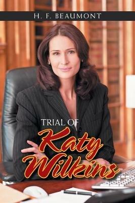 Trial of Katy Wilkins - H F Beaumont - cover