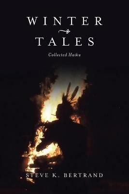 Winter Tales: Collected Haiku - Steve K Bertrand - cover