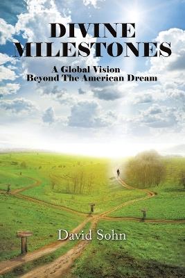 Divine Milestones: A Global Vision Beyond the American Dream - David Sohn - cover