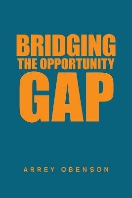 Bridging the Opportunity Gap - Arrey Obenson - cover