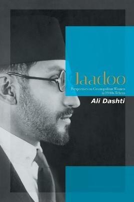 Jaadoo: Perspectives on Cosmopolitan Women in 1940S Tehran - Ali Dashti - cover