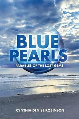 Blue Pearls: Parables of the Lost Gems - Cynthia Denise Robinson - cover