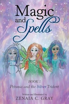 Magic and Spells: Petunia and the Silver Trident - Zenaia C Gray - cover