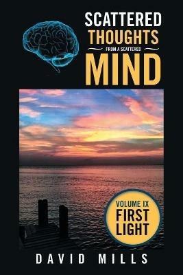 Scattered Thoughts from a Scattered Mind: Volume Ix First Light - David Mills - cover