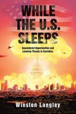While the U.S. Sleeps: Squandered Opportunities and Looming Threats to Societies.