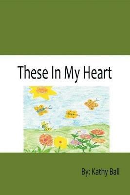These in My Heart Poetry - Kathy Ball - cover